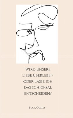 bokomslag Wird unsere Liebe überleben oder lasse ich das Schicksal entscheiden?