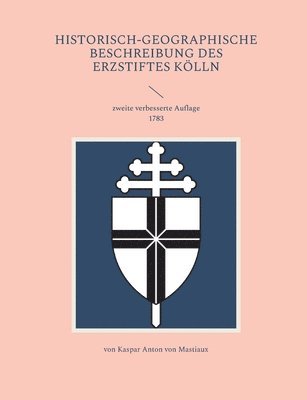 Historisch-geographische Beschreibung des Erzstiftes Kln 1