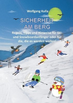 Wolfgang Kulla - Sicherheit am Berg - Regeln, Tipps und Hinweise für Ski- und Snowboardanfänger oder für die, die es werden wollen!, Häftad