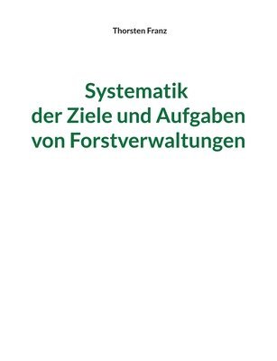 Systematik der Ziele und Aufgaben von Forstverwaltungen 1