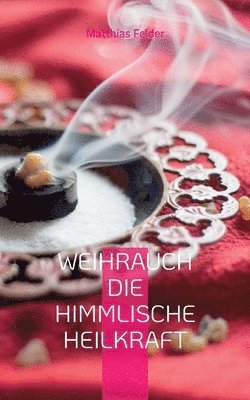 Weihrauch die himmlische Heilkraft 1