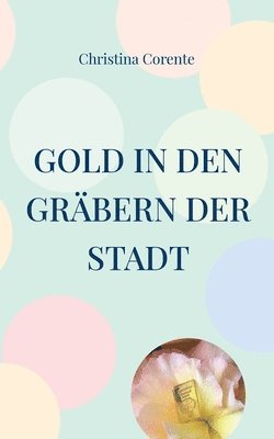 bokomslag Gold in den Grabern der Stadt