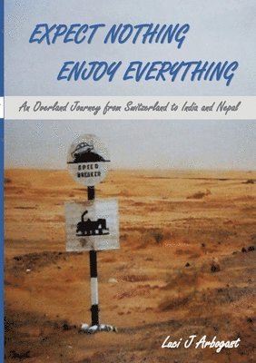 Luci J Arbogast, Luci J. Arbogast - Expect Nothing, Enjoy Everything, Häftad