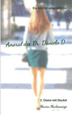 bokomslag Die hchst ersprieliche Amoral der Dr. Daniela D. Eine autobiographische Satire.