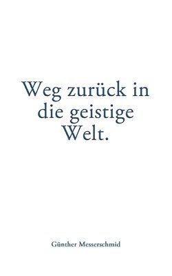 bokomslag Weg zurück in die geistige Welt.
