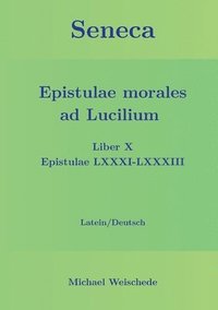 bokomslag Seneca - Epistulae morales ad Lucilium - Liber X Epistulae LXXXI - LXXXIII