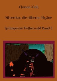 bokomslag Silverstar, die silberne Hyäne: Gefangen im Polluxwald Band 3