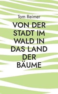 bokomslag Von der Stadt im Wald in das Land der Bume