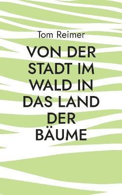 Von der Stadt im Wald in das Land der Bäume 1