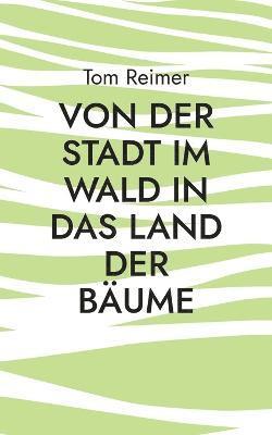 Von der Stadt im Wald in das Land der Baume 1