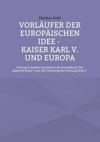 bokomslag Vorlaufer der europaischen Idee - Kaiser Karl V. und Europa