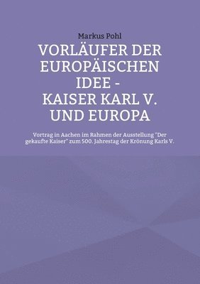 Vorlaufer der europaischen Idee - Kaiser Karl V. und Europa 1