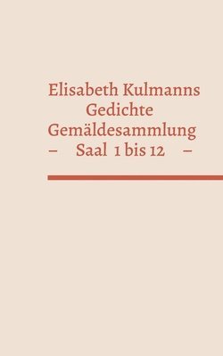 Elisabeth Kulmanns Gedichte - Gemaldesammlung - Saal 1-12 1