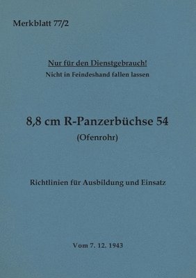 Merkblatt 77/2 8,8 cm R-Panzerbchse 54 (Ofenrohr) Richtlinien fr Ausbildung und Einsatz 1