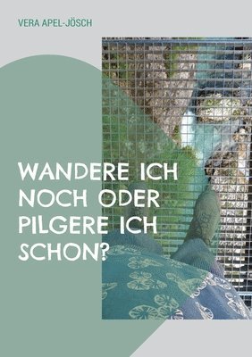 Wandere ich noch oder pilgere ich schon? 1