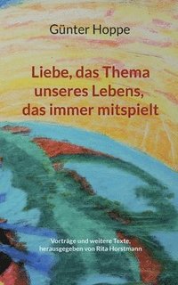 bokomslag Liebe, das Thema unseres Lebens, das immer mitspielt