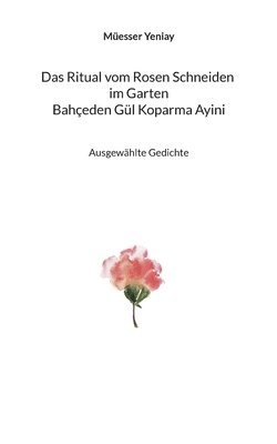 Müesser Yeniay, Martin Greve - Bahçeden Gül Koparma Ayini Das Ritual vom Rosen Schneiden im Garten, Häftad