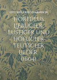bokomslag Hortulus Lieblicher, lustiger und hflicher Teutscher Lieder (1604)