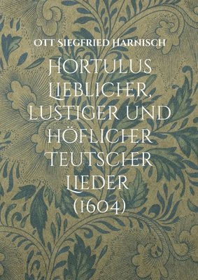 Hortulus Lieblicher, lustiger und hflicher Teutscher Lieder (1604) 1