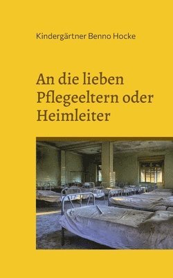 bokomslag An die lieben Pflegeeltern oder Heimleiter