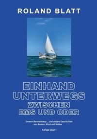 bokomslag Einhand unterwegs zwischen Ems und Oder: Unterm Rentnerkreuz ... und andere Geschichten von Booten, Wind und Wellen