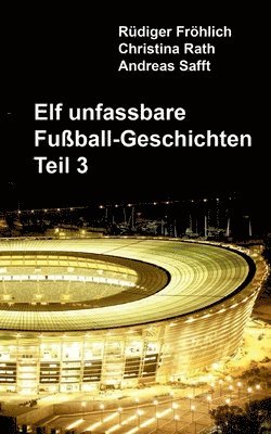 bokomslag Elf unfassbare Fußball-Geschichten - Teil 3