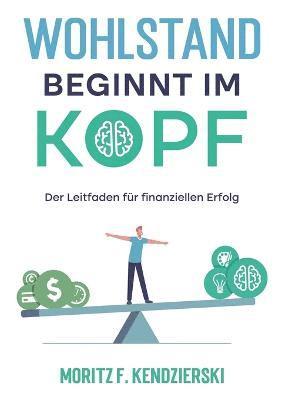 Moritz Franz Kendzierski - Wohlstand beginnt im Kopf, Häftad