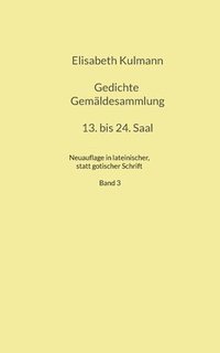 bokomslag Elisabeth Kulmanns Gedichte, 13. bis 24. Saal