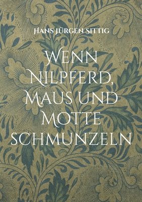 Hans Jürgen Sittig - Wenn Nilpferd, Maus und Motte schmunzeln, Häftad