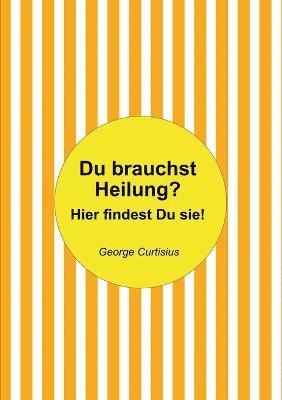 Du brauchst Heilung?