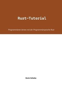 bokomslag Rust-Tutorial: Programmieren lernen mit der Programmiersprache Rust