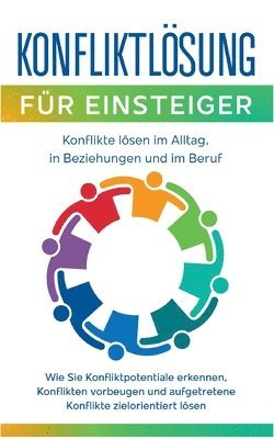 Konfliktloesung fur Einsteiger - Konflikte loesen im Alltag, in Beziehungen und im Beruf 1