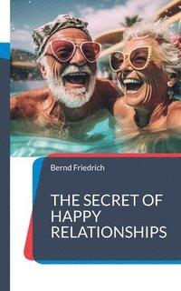 bokomslag The Secret of Happy Relationships