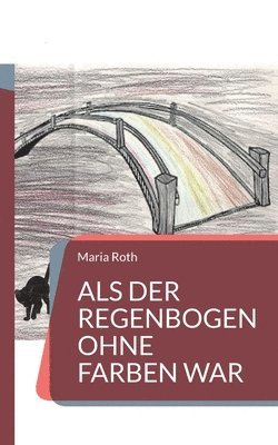 Maria Roth - Als der Regenbogen ohne Farben war, Häftad