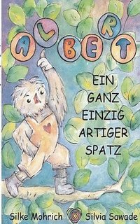 bokomslag Albert - Der ganz einzig artiger Spatz