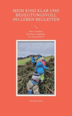Mein Kind klar und bedeutungsvoll ins Leben begleiten