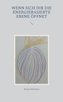 Susanne Edelmann - Wenn sich dir die energiebasierte Ebene öffnet, Häftad