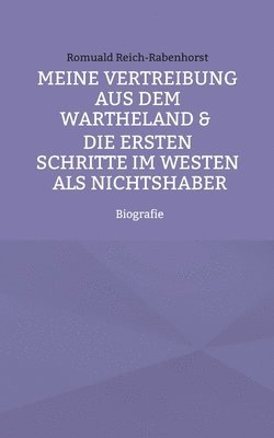 bokomslag Meine Vertreibung aus dem Wartheland & Die ersten Schritte im Westen als Nichtshaber