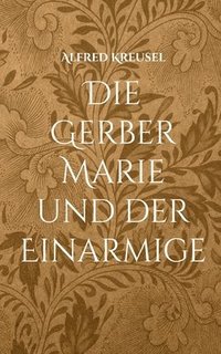 bokomslag Die Gerber Marie und der Einarmige