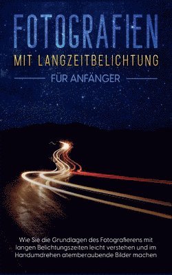 bokomslag Fotografien mit Langzeitbelichtung für Anfänger