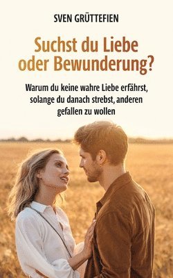 bokomslag Suchst du Liebe oder Bewunderung?