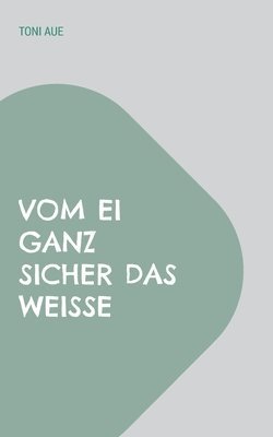 bokomslag Vom Ei ganz sicher das Weiße