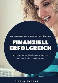bokomslag Finanziell erfolgreich: Für Selbständige, die ihren Erfolg auch auf dem Konto sehen wollen