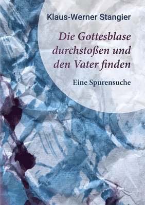 bokomslag Die Gottesblase durchstossen und den Vater finden