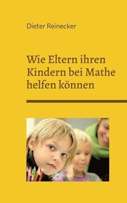 bokomslag Wie Eltern ihren Kindern bei Mathe helfen knnen