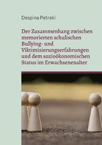 bokomslag Der Zusammenhang zwischen memorierten schulischen Bullying- und Viktimisierungserfahrungen und dem soziokonomischen Status im Erwachsenenalter