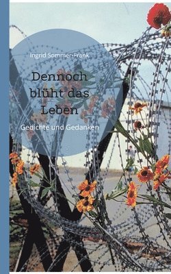 Ingrid Sommer-Frank - Dennoch blüht das Leben, Häftad