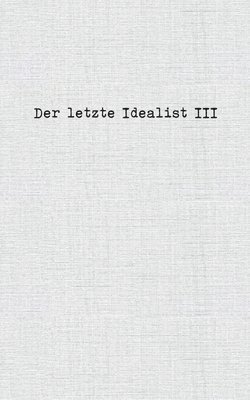 bokomslag Der letzte Idealist III