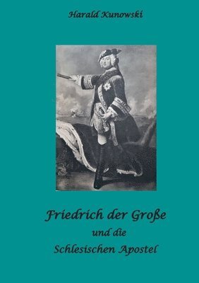 bokomslag Friedrich der Groe und die schlesischen Apostel