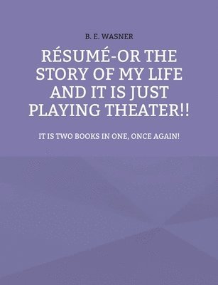 Rsum - or the story of my life and it is just playing theater!! 1